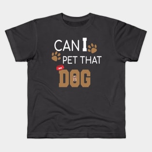 Can I Pet That Dog? Gift for a Dog Lover Kids T-Shirt